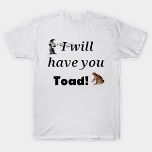 I will have you Toad! T-Shirt